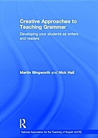 Creative Approaches to Teaching Grammar : Developing Your Students as Writers and Readers (Hardcover)