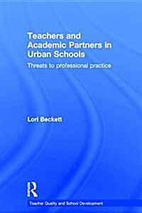 Teachers and Academic Partners in Urban Schools : Threats to Professional Practice (Hardcover)