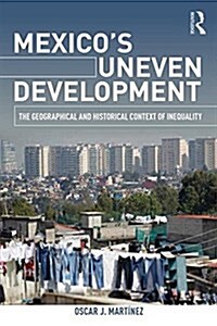 Mexicos Uneven Development : The Geographical and Historical Context of Inequality (Paperback)