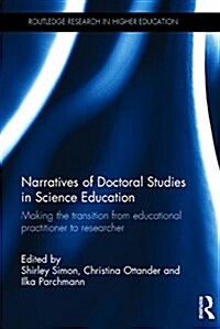 Narratives of Doctoral Studies in Science Education : Making the Transition from Educational Practitioner to Researcher (Hardcover)