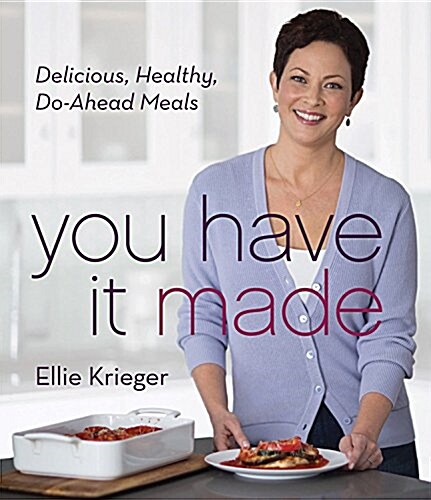 You Have It Made: Delicious, Healthy, Do-Ahead Meals (Hardcover)