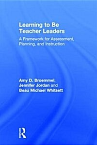 Learning to be Teacher Leaders : A Framework for Assessment, Planning, and Instruction (Hardcover)