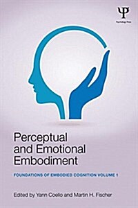 Perceptual and Emotional Embodiment : Foundations of Embodied Cognition Volume 1 (Paperback)