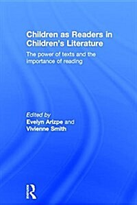 Children as Readers in Childrens Literature : The Power of Texts and the Importance of Reading (Hardcover)