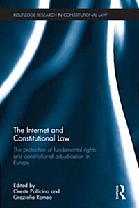 The Internet and Constitutional Law : The Protection of Fundamental Rights and Constitutional Adjudication in Europe (Hardcover)