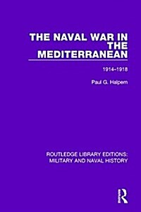 The Naval War in the Mediterranean : 1914-1918 (Hardcover)