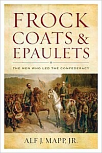 Frock Coats and Epaulets: The Men Who Led the Confederacy (Paperback)