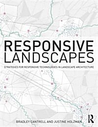 Responsive Landscapes : Strategies for Responsive Technologies in Landscape Architecture (Paperback)