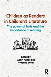 Children as Readers in Childrens Literature : The Power of Texts and the Importance of Reading (Paperback)