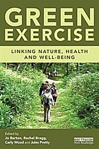 Green Exercise : Linking Nature, Health and Well-Being (Paperback)