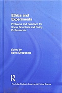 Ethics and Experiments : Problems and Solutions for Social Scientists and Policy Professionals (Hardcover)