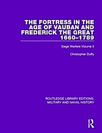 The Fortress in the Age of Vauban and Frederick the Great 1660-1789 (Hardcover)