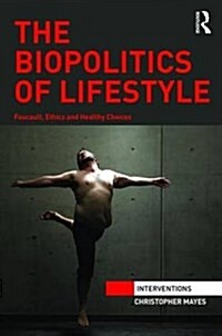 The Biopolitics of Lifestyle : Foucault, Ethics and Healthy Choices (Hardcover)