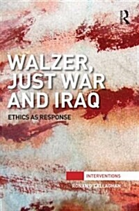 Walzer, Just War and Iraq : Ethics as Response (Hardcover)