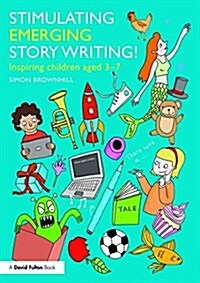 Stimulating Emerging Story Writing! : Inspiring children aged 3–7 (Paperback)