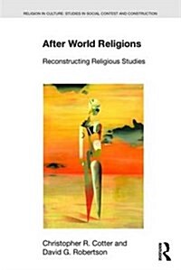 After World Religions : Reconstructing Religious Studies (Paperback)