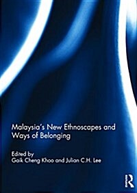 Malaysia’s New Ethnoscapes and Ways of Belonging (Hardcover)