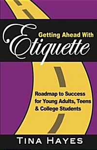 Getting Ahead with Etiquette: Roadmap to Success for Young Adults, Teens & College Students (Paperback)