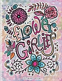 Flower Girlies Coloring Book: Girlie, Flowery, Hand-Drawn Illustrations to Color (Paperback)