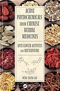 Active Phytochemicals from Chinese Herbal Medicines: Anti-Cancer Activities and Mechanisms (Hardcover)