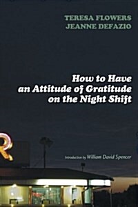How to Have an Attitude of Gratitude on the Night Shift (Paperback)