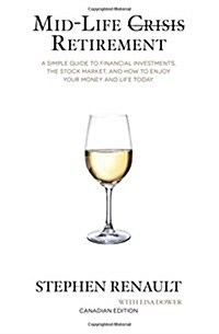 Mid-Life Crisis Retirement: A Simple Guide to Financial Investments, the Stock Market, and How to Enjoy Your Money and Life Today. (Paperback)