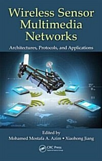 Wireless Sensor Multimedia Networks: Architectures, Protocols, and Applications (Hardcover)