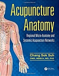 Acupuncture Anatomy: Regional Micro-Anatomy and Systemic Acupuncture Networks (Hardcover)