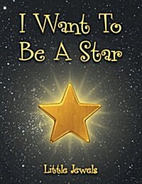 I Want to Be a Star (Paperback)