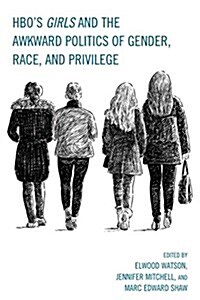 HBOs Girls and the Awkward Politics of Gender, Race, and Privilege (Hardcover)