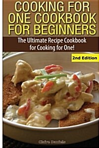 Cooking for One Cookbook for Beginners: The Ultimate Recipe Cookbook for Cooking for One! (Paperback)
