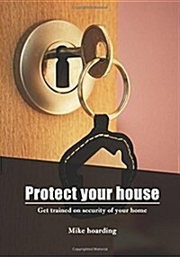 Protect Your House: Get Trained on Security of Your Home (Paperback)