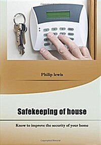 Safekeeping of House: Know to Improve the Security of Your Home (Paperback)