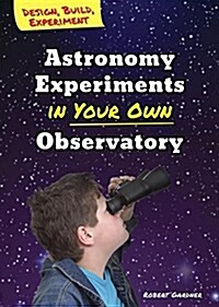 Astronomy Experiments in Your Own Observatory (Library Binding)