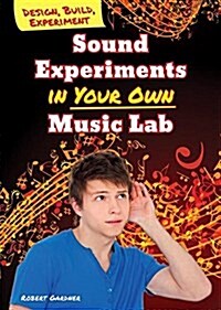 Sound Experiments in Your Own Music Lab (Library Binding)