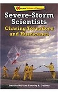 Severe-Storm Scientists: Chasing Tornadoes and Hurricanes (Library Binding)