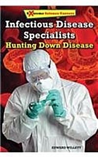 Infectious Disease Specialists: Hunting Down Disease (Library Binding)
