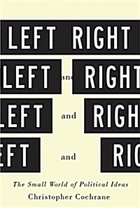 Left and Right: The Small World of Political Ideas (Paperback)