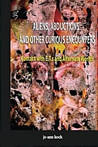 Aliens, Abductions and Other Curious Encounters: Contact with E.T.S and Other Worlds (Paperback)