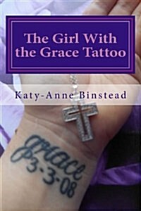 The Girl with the Grace Tattoo: One Womans Journey Out of Christian Fundamentalism (Paperback)