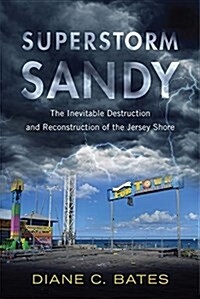 Superstorm Sandy: The Inevitable Destruction and Reconstruction of the Jersey Shore (Hardcover)