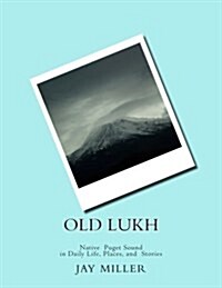 Old Lukh: Native Puget Sound in Daily Life, Places, and Stories (Paperback)