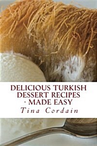 Delicious Turkish Dessert Recipes: Made Easy (Paperback)