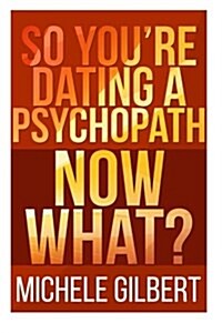 So Youre Dating a Psychopath: Now What? (Paperback)