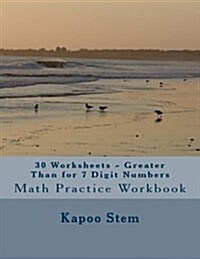 30 Worksheets - Greater Than for 7 Digit Numbers: Math Practice Workbook (Paperback)