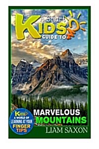 A Smart Kids Guide to Marvelous Mountains: A World of Learning at Your Fingertips (Paperback)