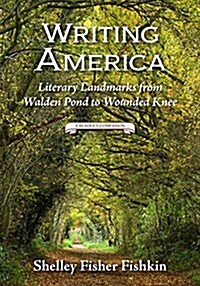 Writing America: Literary Landmarks from Walden Pond to Wounded Knee (a Readers Companion) (Hardcover)