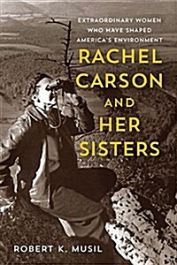 Rachel Carson and Her Sisters: Extraordinary Women Who Have Shaped Americas Environment (Paperback)