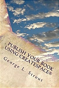 Publish Your Book Using Createspace: A Step by Step Guide (Paperback)