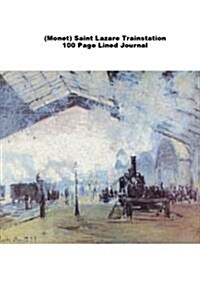 (Monet) Saint Lazare Trainstation 100 Page Lined Journal: Blank 100 Page Lined Journal for Your Thoughts, Ideas, and Inspiration (Paperback)